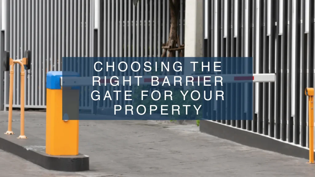Choosing the Right Barrier Gate for Your Property