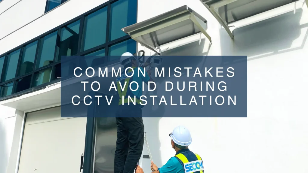 common mistake to avoid during cctv installation