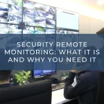 Security Remote Monitoring: What It Is and Why You Need It