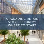 Upgrading Retail Store Security: Where to Start