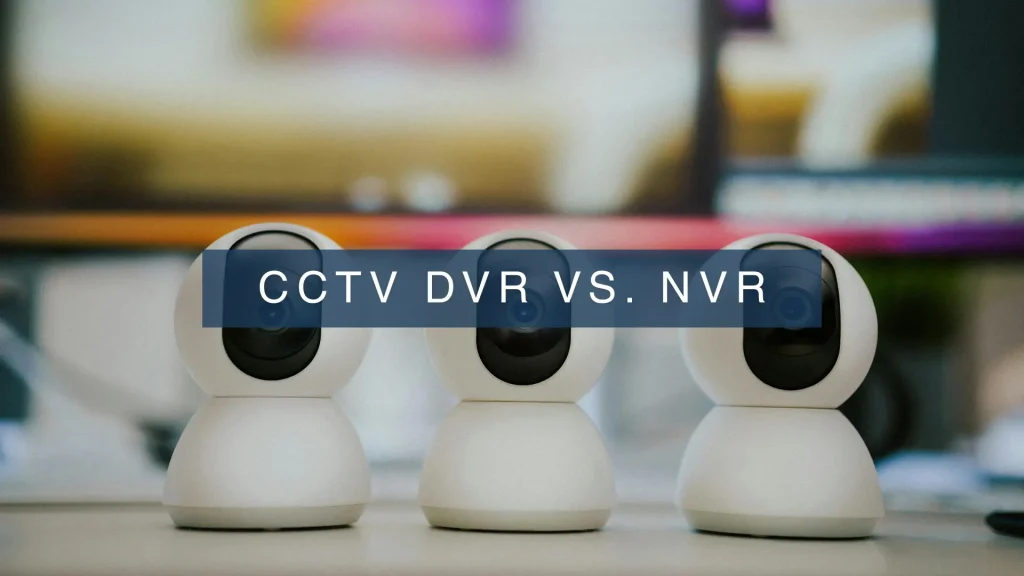 CCTV DVR vs. NVR