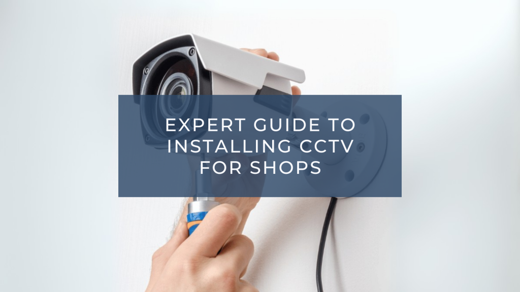 Guide to Installing CCTV for Shops